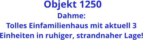 Objekt 1250 Dahme: Tolles Einfamilienhaus mit aktuell 3 Einheiten in ruhiger, strandnaher Lage!